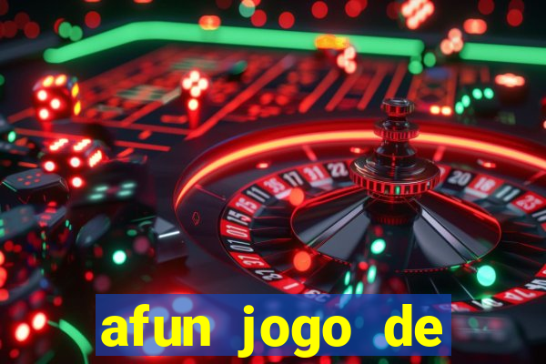 afun jogo de ganhar dinheiro